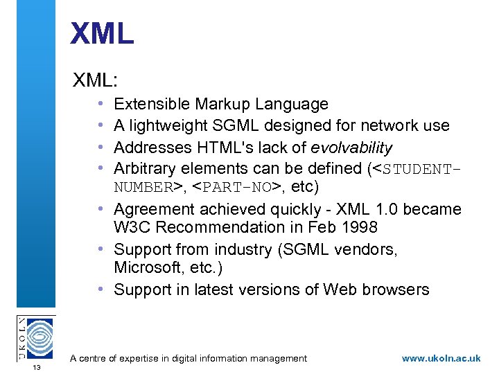XML XML: • • Extensible Markup Language A lightweight SGML designed for network use