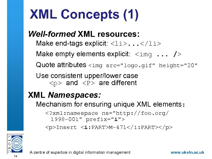 XML Concepts (1) Well-formed XML resources: Make end-tags explicit: <li>. . . </li> Make