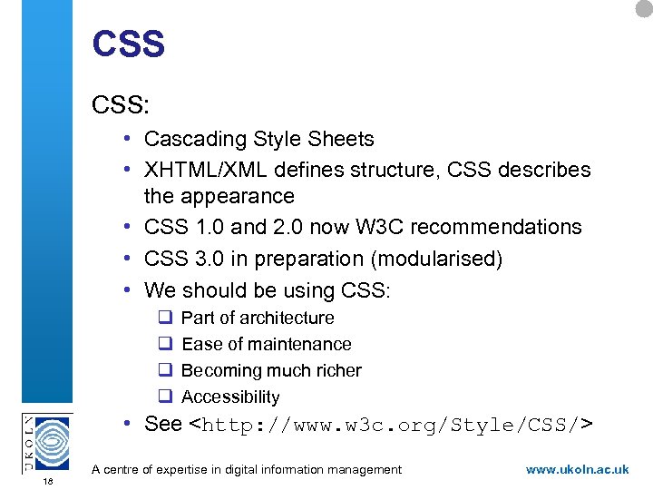 CSS CSS: • Cascading Style Sheets • XHTML/XML defines structure, CSS describes the appearance