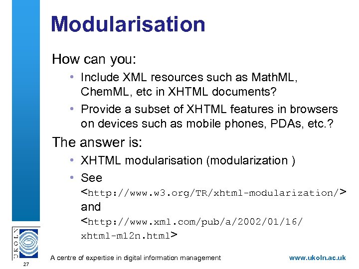 Modularisation How can you: • Include XML resources such as Math. ML, Chem. ML,