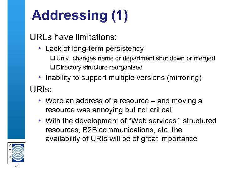 Addressing (1) URLs have limitations: • Lack of long-term persistency Univ. changes name or