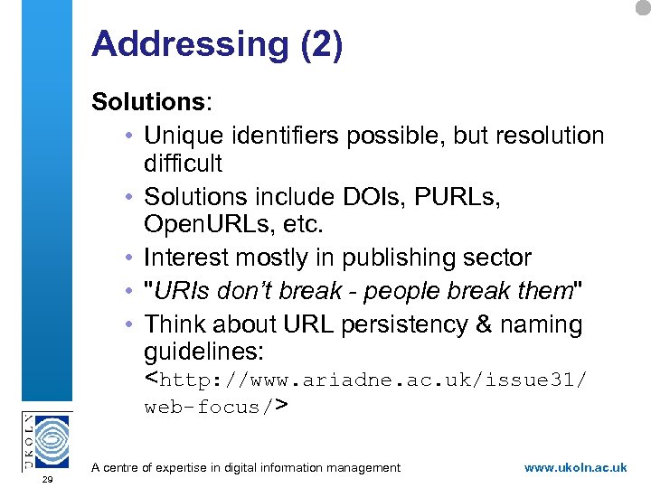 Addressing (2) Solutions: • Unique identifiers possible, but resolution difficult • Solutions include DOIs,