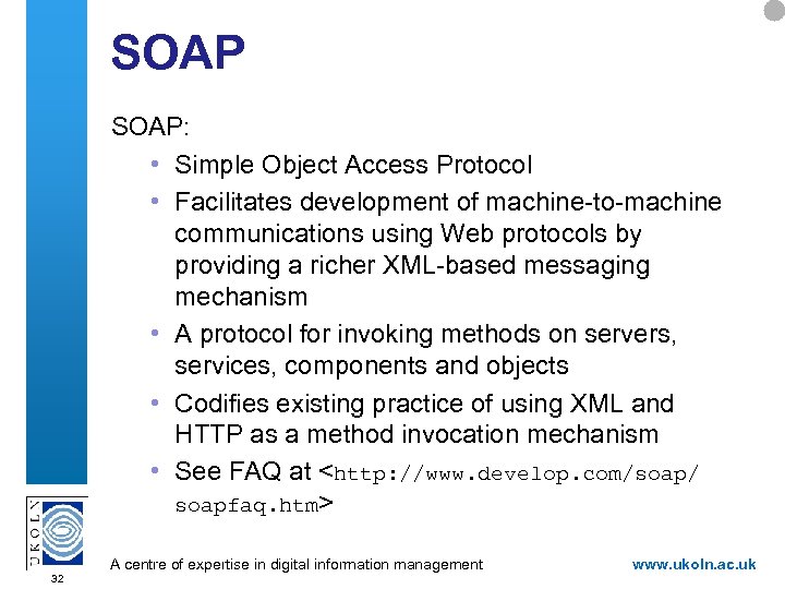 SOAP: • Simple Object Access Protocol • Facilitates development of machine-to-machine communications using Web