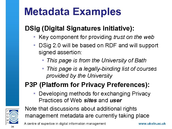 Metadata Examples DSig (Digital Signatures initiative): • Key component for providing trust on the