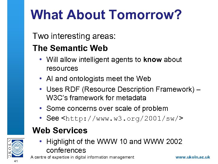 What About Tomorrow? Two interesting areas: The Semantic Web • Will allow intelligent agents