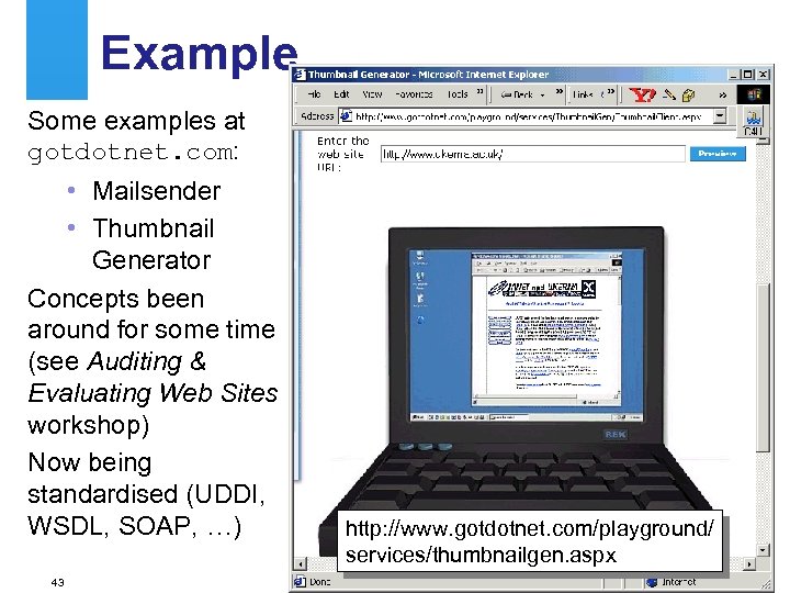 Example Some examples at gotdotnet. com: • Mailsender • Thumbnail Generator Concepts been around