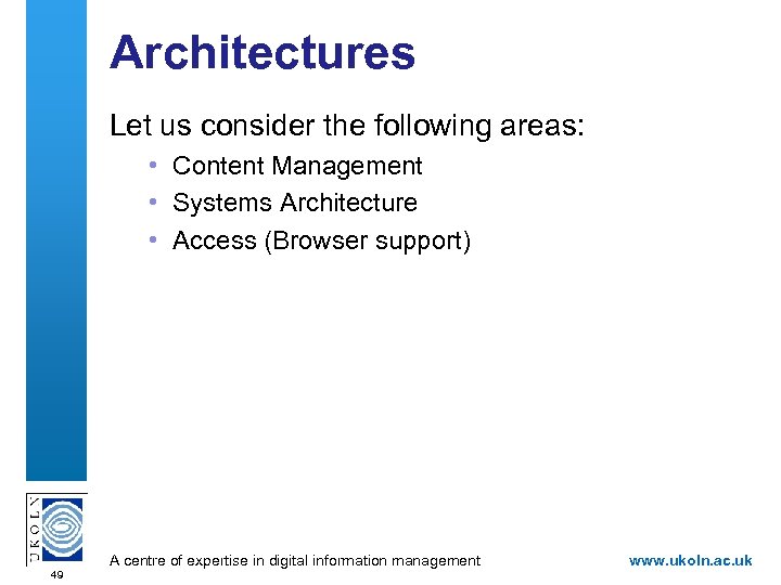 Architectures Let us consider the following areas: • Content Management • Systems Architecture •