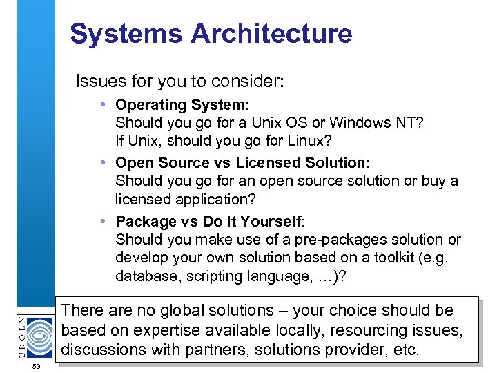 Systems Architecture Issues for you to consider: • Operating System: Should you go for