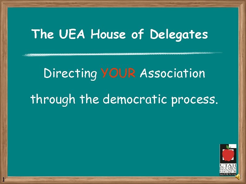 The UEA House of Delegates Directing YOUR Association through the democratic process. 1 