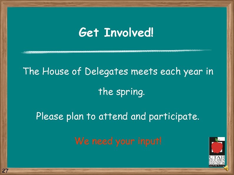 Get Involved! The House of Delegates meets each year in the spring. Please plan