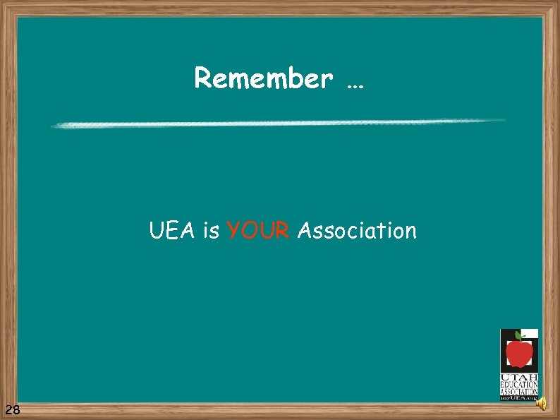 Remember … UEA is YOUR Association 28 