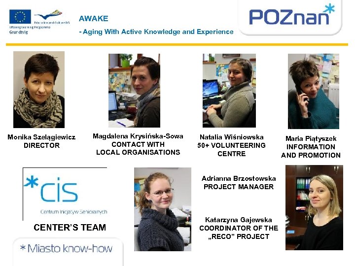 AWAKE - Aging With Active Knowledge and Experience Monika Szelągiewicz DIRECTOR Magdalena Krysińska-Sowa CONTACT
