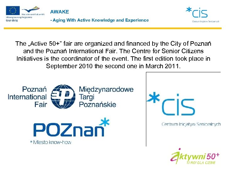 AWAKE - Aging With Active Knowledge and Experience The „Active 50+” fair are organized