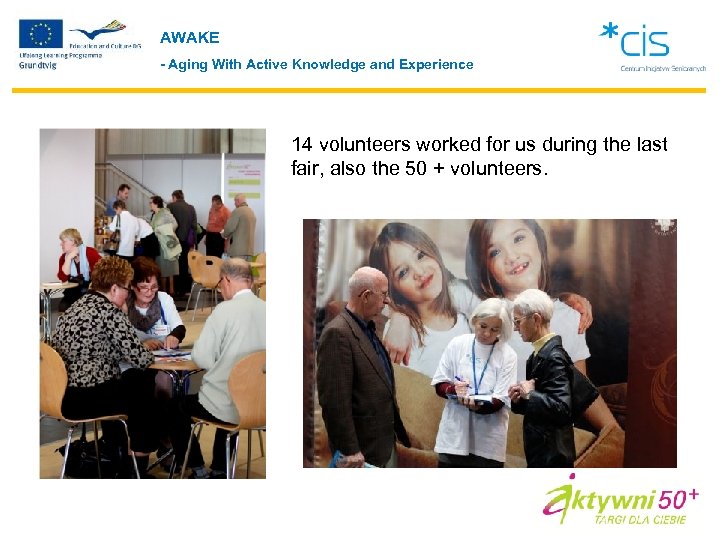 AWAKE - Aging With Active Knowledge and Experience 14 volunteers worked for us during