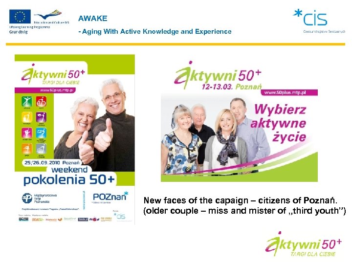 AWAKE - Aging With Active Knowledge and Experience New faces of the capaign –