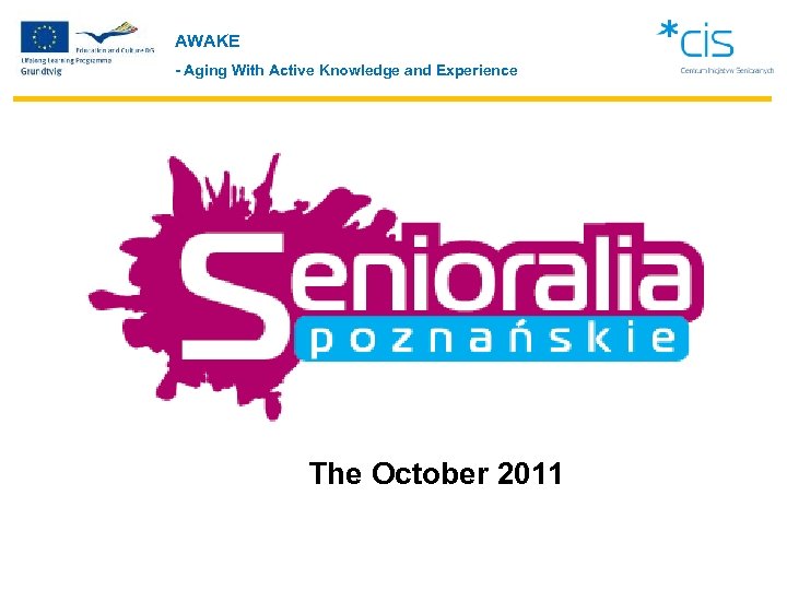 AWAKE - Aging With Active Knowledge and Experience The October 2011 