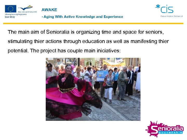 AWAKE - Aging With Active Knowledge and Experience The main aim of Senioralia is