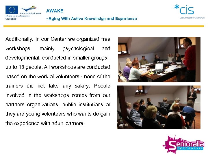 AWAKE - Aging With Active Knowledge and Experience Additionally, in our Center we organized