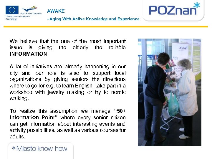 AWAKE - Aging With Active Knowledge and Experience We believe that the one of