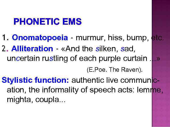 PHONETIC EMS 1. Onomatopoeia - murmur, hiss, bump, etc. 2. Alliteration - «And the