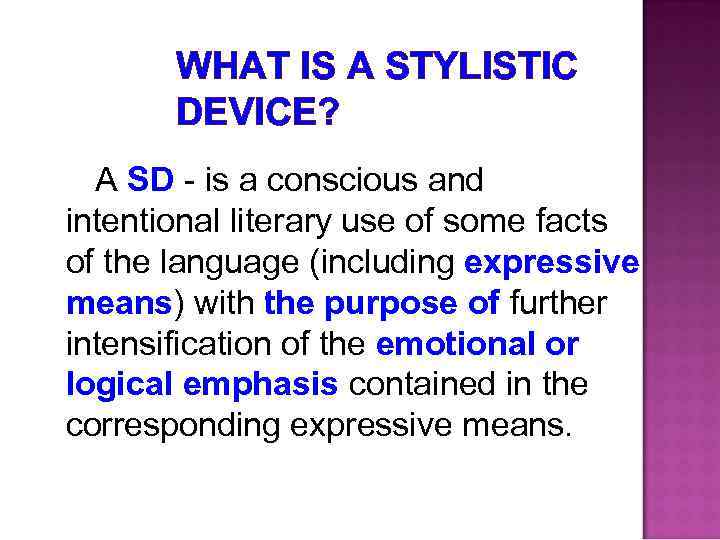 WHAT IS A STYLISTIC DEVICE? A SD - is a conscious and intentional literary