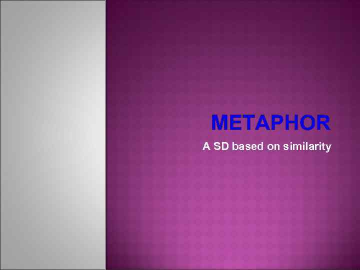 METAPHOR A SD based on similarity 