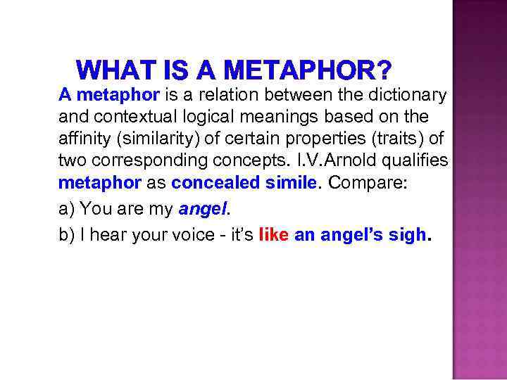 WHAT IS A METAPHOR? A metaphor is a relation between the dictionary and contextual