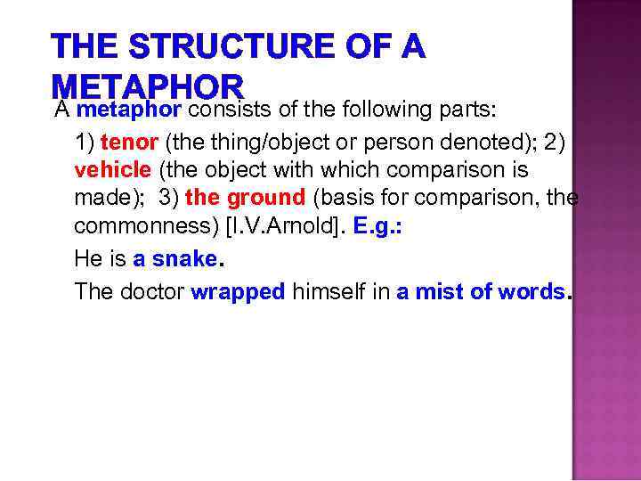 THE STRUCTURE OF A METAPHOR A metaphor consists of the following parts: 1) tenor