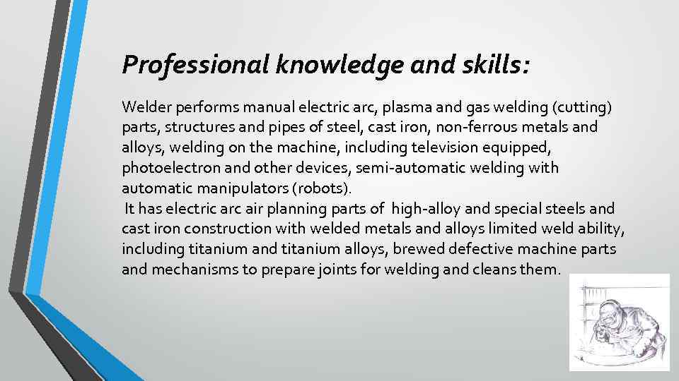 Professional knowledge and skills: Welder performs manual electric arc, plasma and gas welding (cutting)