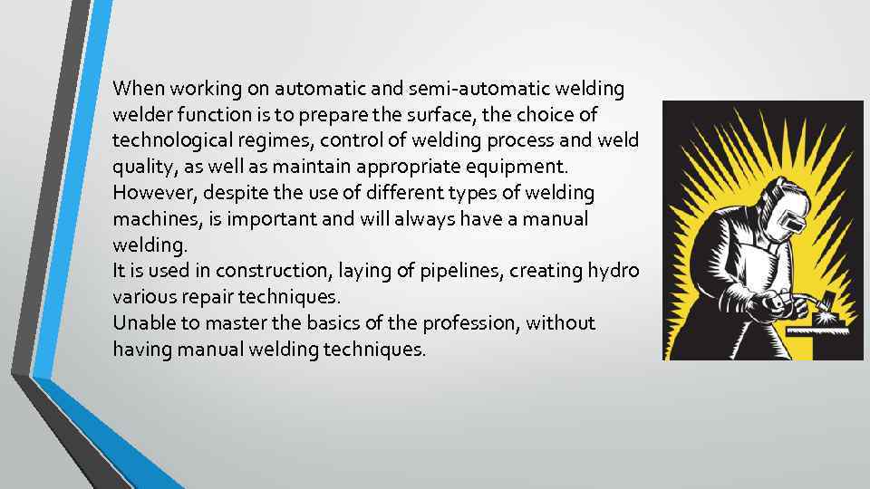 When working on automatic and semi-automatic welding welder function is to prepare the surface,