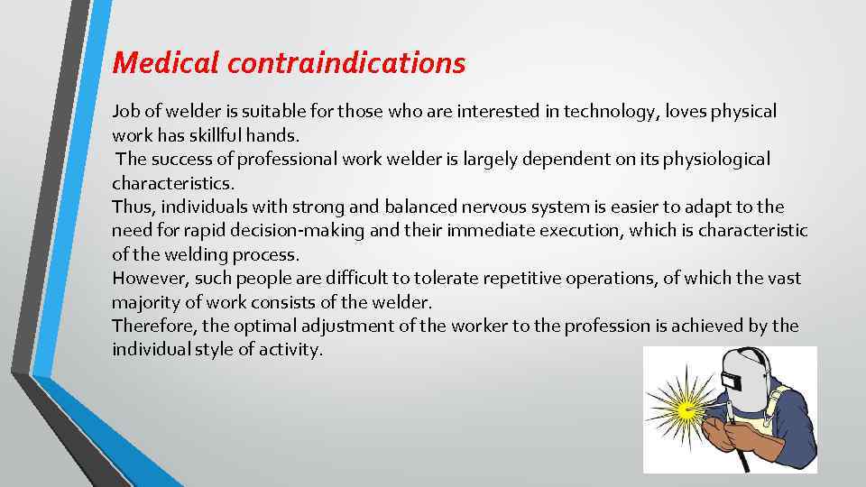 Medical contraindications Job of welder is suitable for those who are interested in technology,