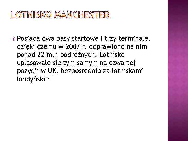  Posiada dwa pasy startowe i trzy terminale, dzięki czemu w 2007 r. odprawiono