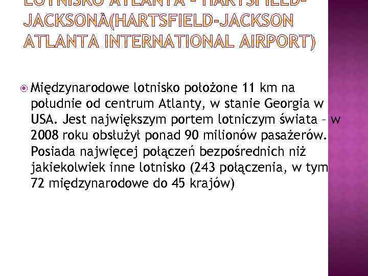  Międzynarodowe lotnisko położone 11 km na południe od centrum Atlanty, w stanie Georgia