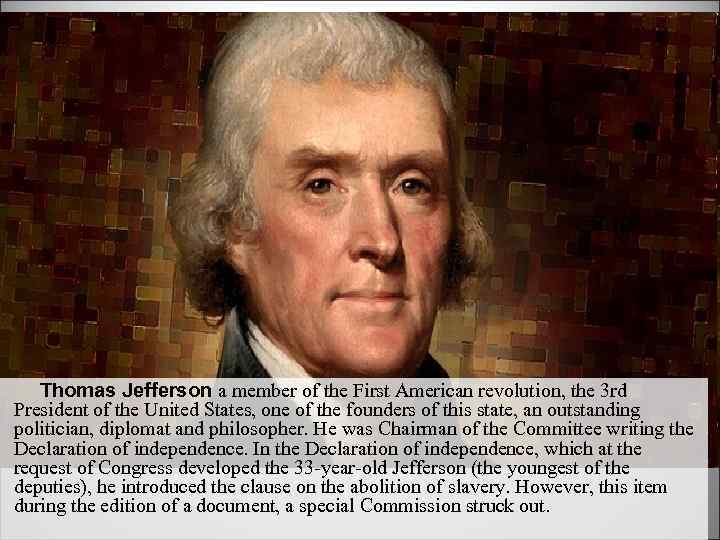 Thomas Jefferson a member of the First American revolution, the 3 rd President of