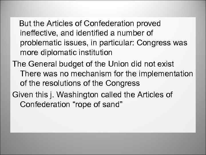 But the Articles of Confederation proved ineffective, and identified a number of problematic issues,