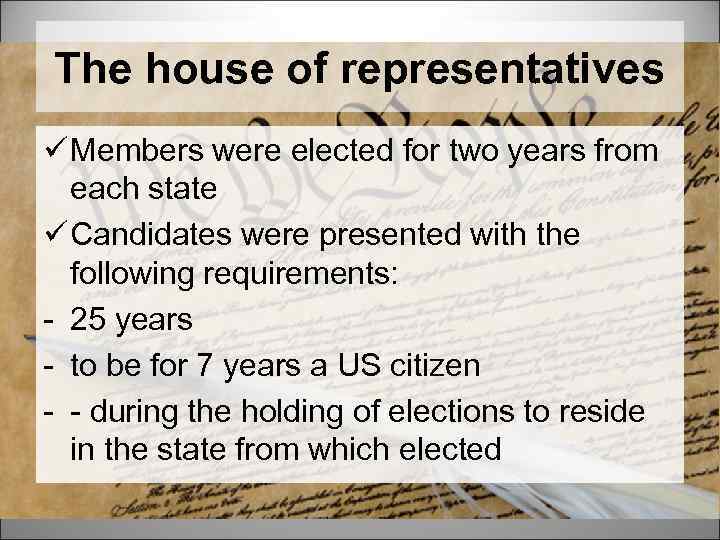 The house of representatives ü Members were elected for two years from each state