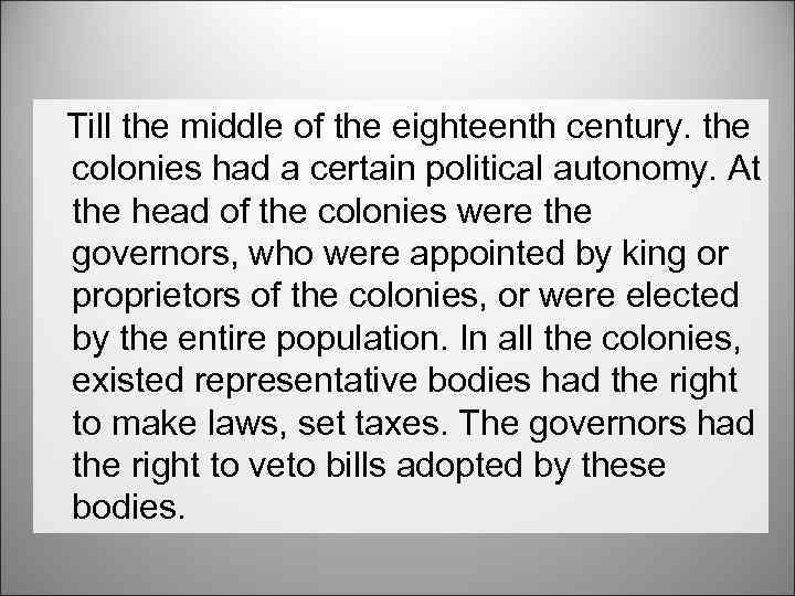 Till the middle of the eighteenth century. the colonies had a certain political autonomy.