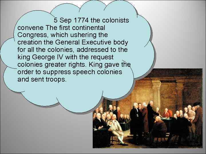 5 Sep 1774 the colonists convene The first continental Congress, which ushering the creation