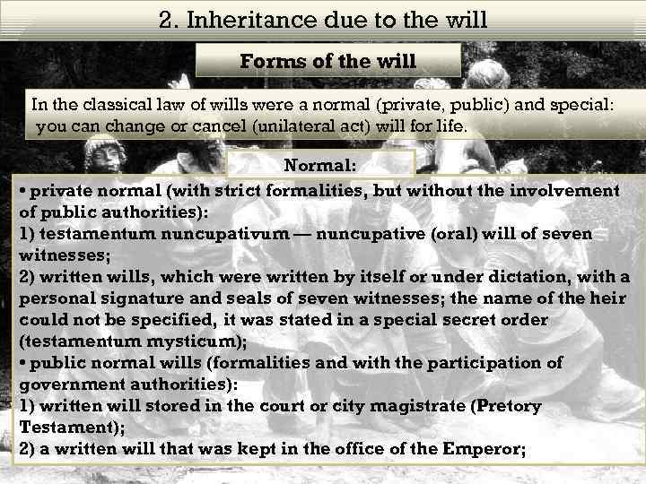 2. Inheritance due to the will Forms of the will In the classical law