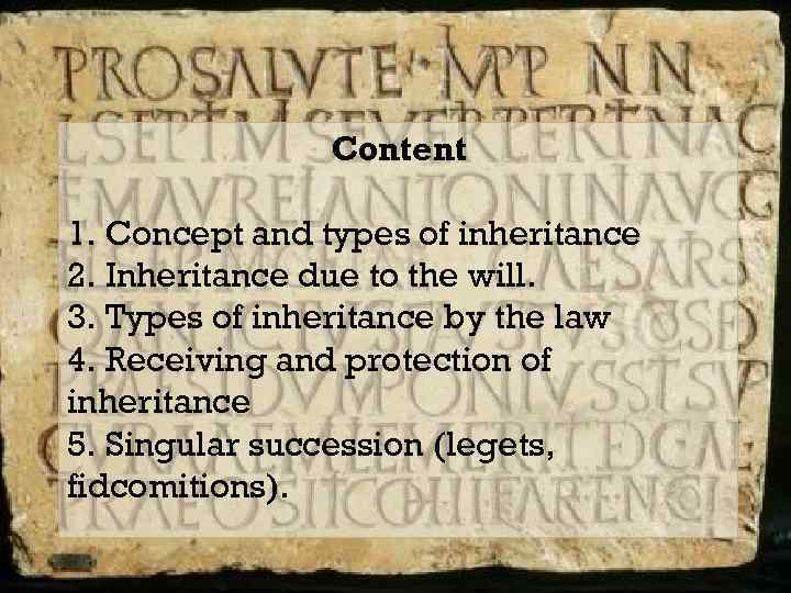 Content 1. Concept and types of inheritance 2. Inheritance due to the will. 3.