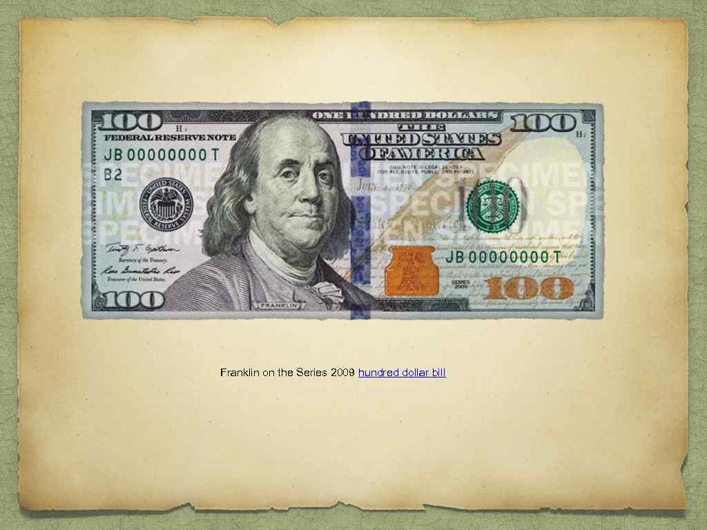 Franklin on the Series 2009 hundred dollar bill 