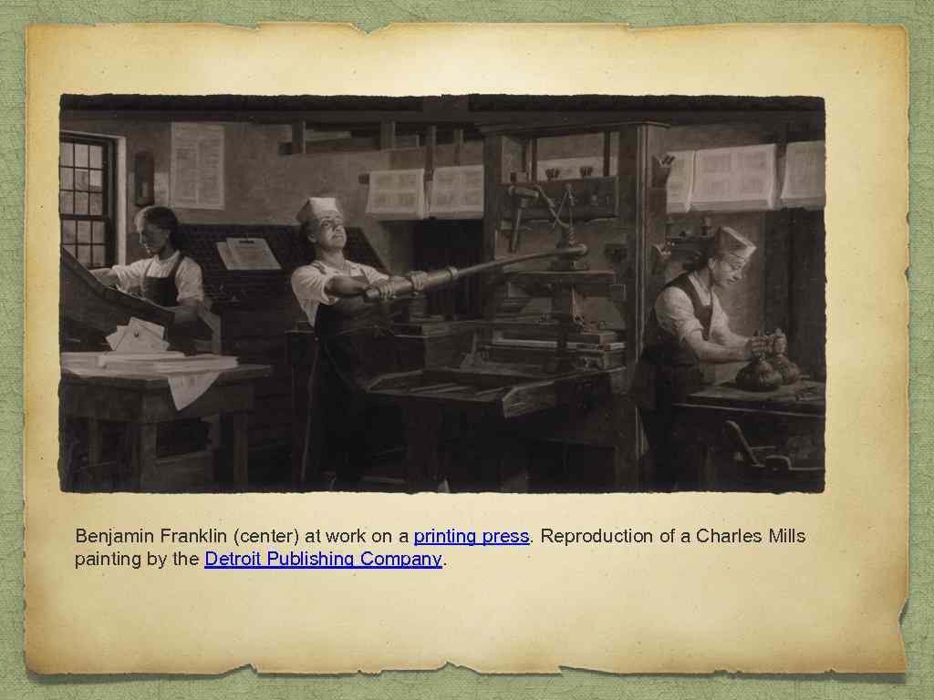 Benjamin Franklin (center) at work on a printing press. Reproduction of a Charles Mills