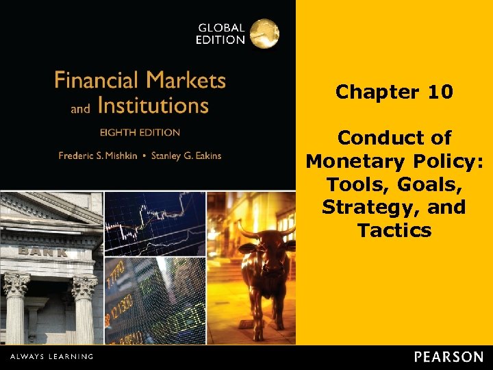 Chapter 10 Conduct of Monetary Policy: Tools, Goals, Strategy, and Tactics 