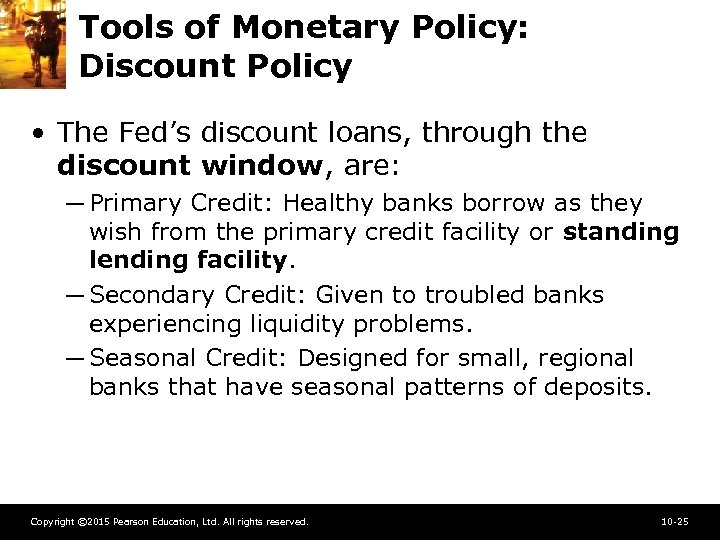 Tools of Monetary Policy: Discount Policy • The Fed’s discount loans, through the discount