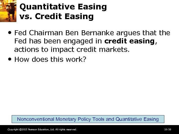 Quantitative Easing vs. Credit Easing • Fed Chairman Bernanke argues that the • Fed