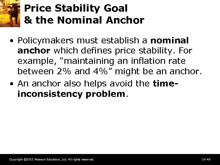 Price Stability Goal & the Nominal Anchor • Policymakers must establish a nominal anchor
