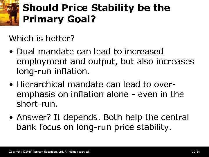 Should Price Stability be the Primary Goal? Which is better? • Dual mandate can
