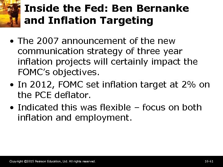 Inside the Fed: Ben Bernanke and Inflation Targeting • The 2007 announcement of the