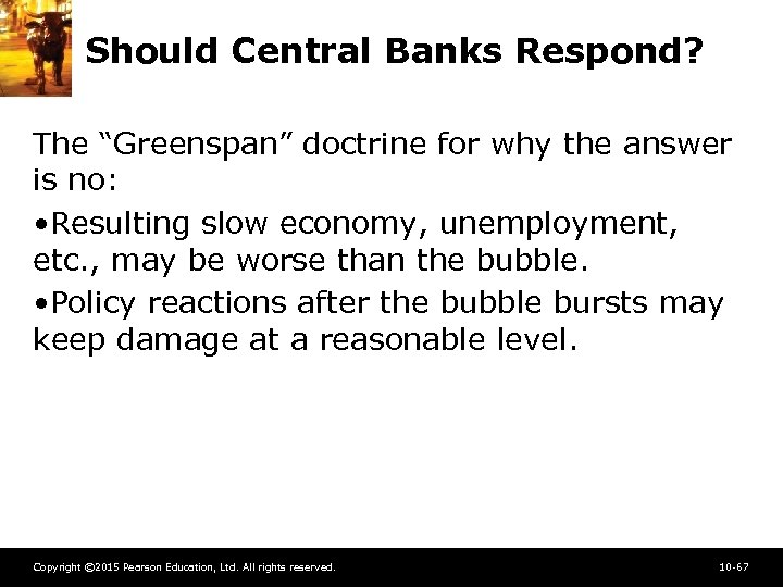 Should Central Banks Respond? The “Greenspan” doctrine for why the answer is no: •