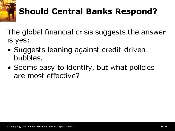 Should Central Banks Respond? The global financial crisis suggests the answer is yes: •